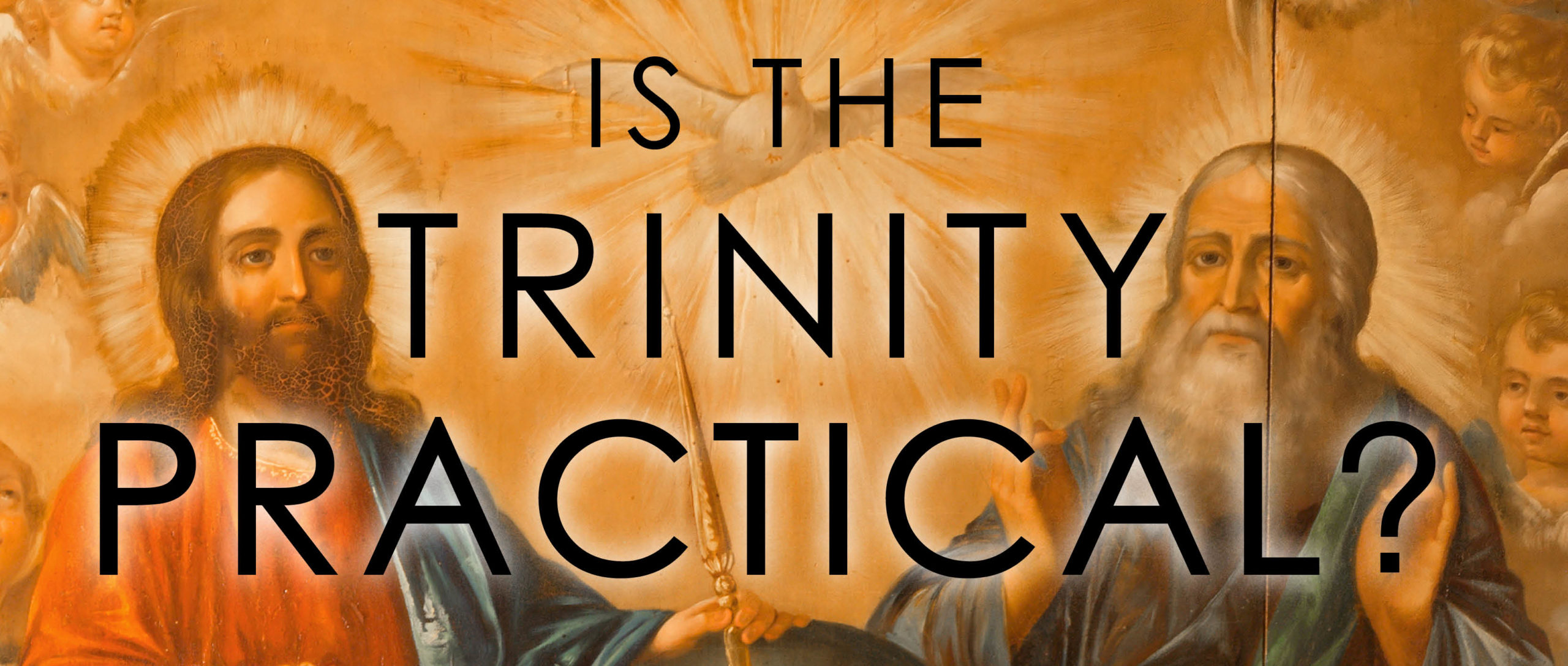 Is The Trinity Practical? - Part 3