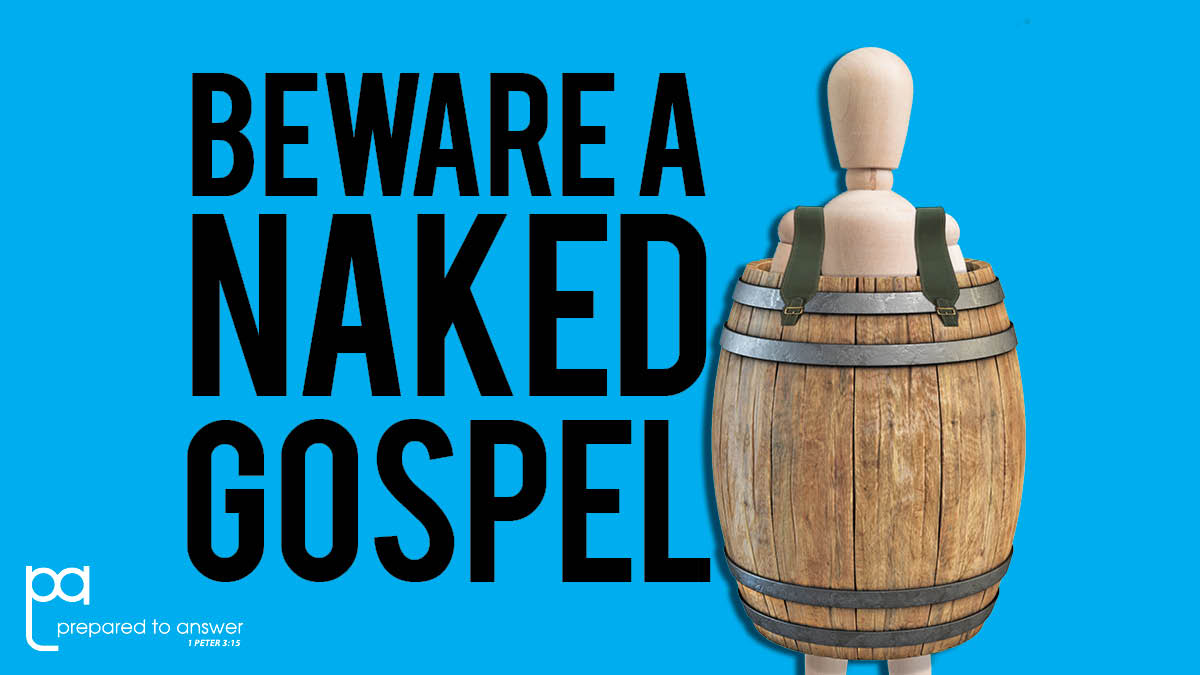Beware a "Naked" Gospel