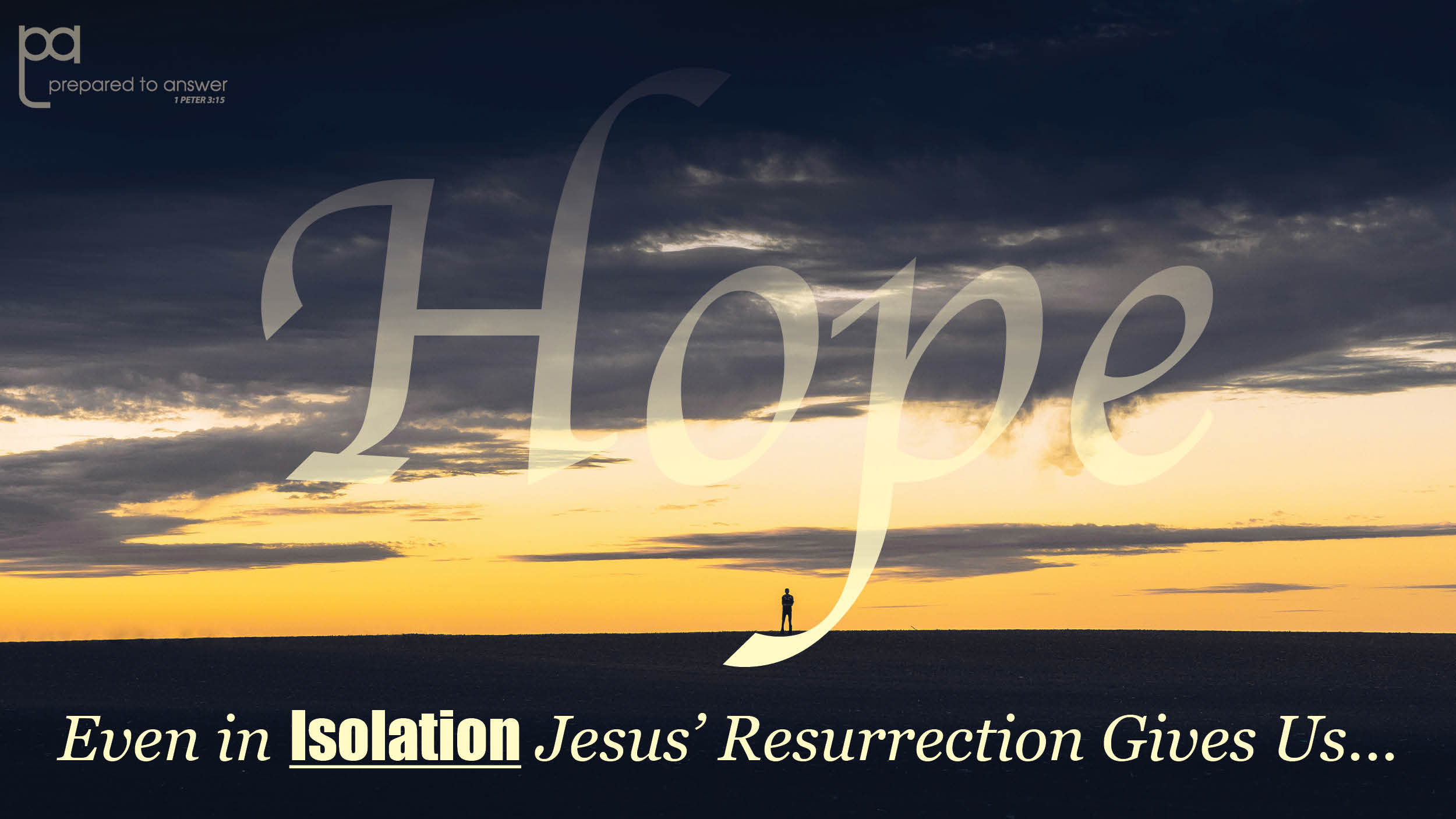 Even in ­Isolation, Jesus' Resurrection Gives Us Hope!