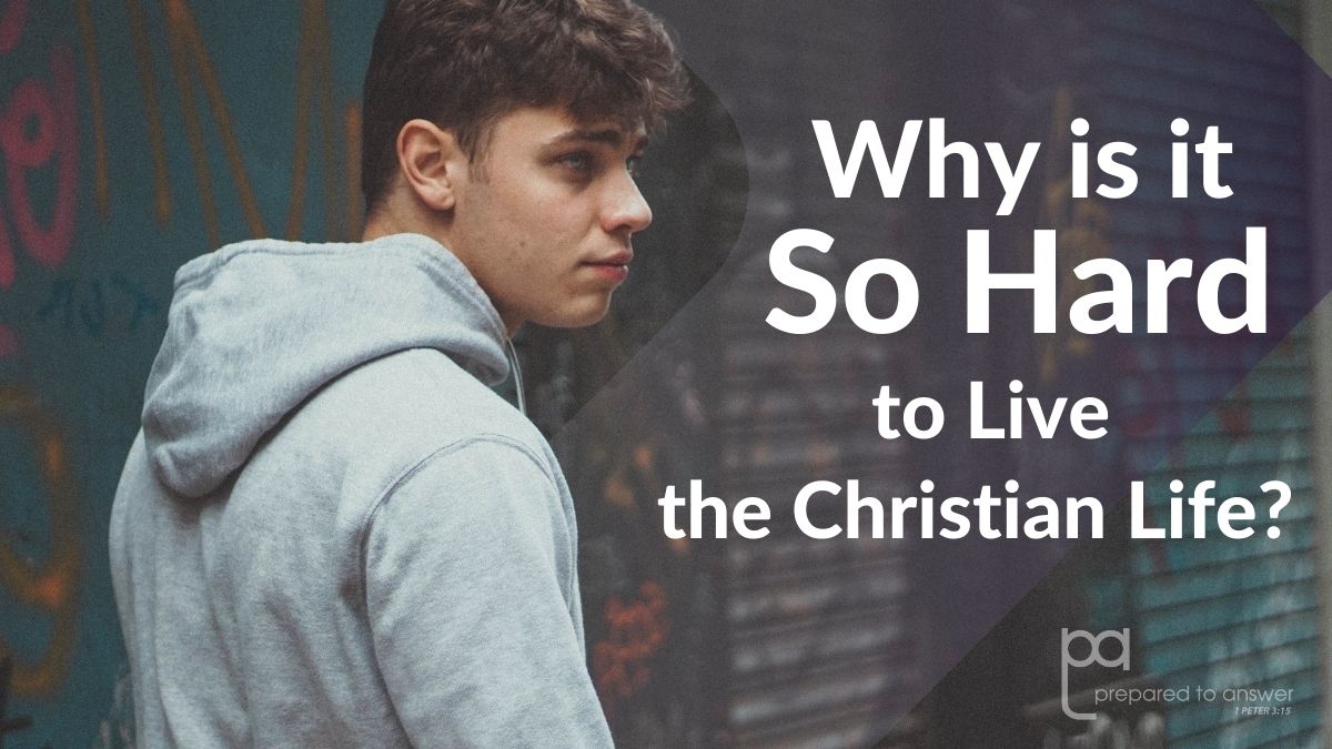 Why Is It So Hard to Live the Christian Life?