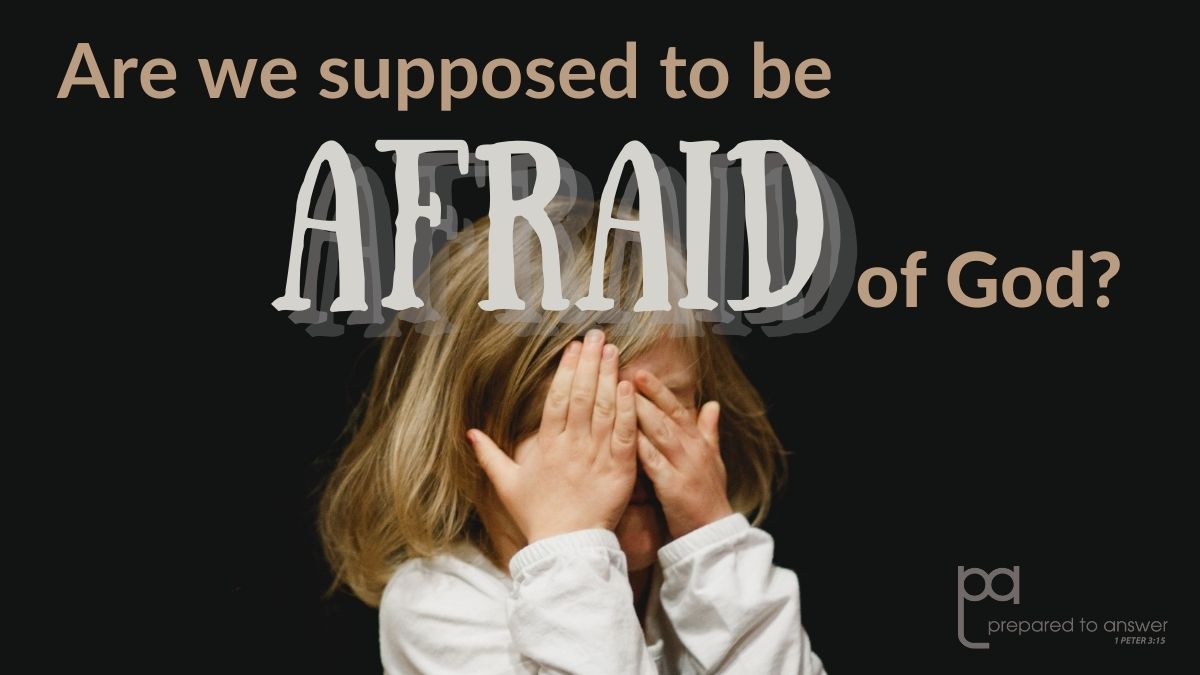 Are We Supposed to Be Afraid of God?