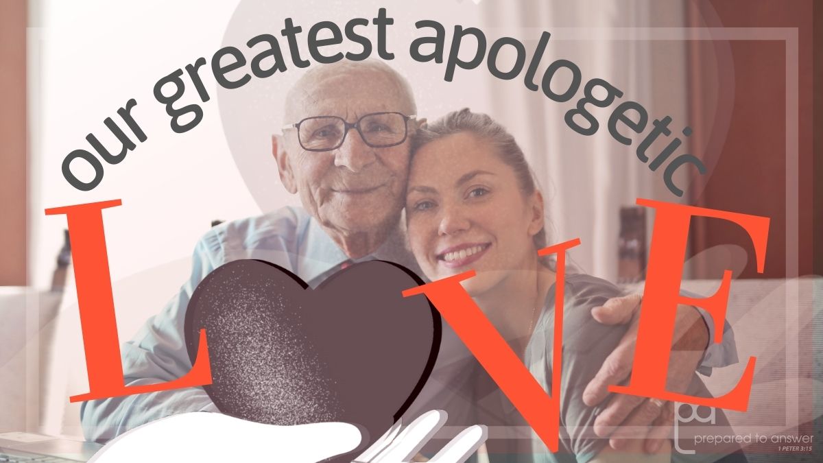 Our Greatest Apologetic: Love