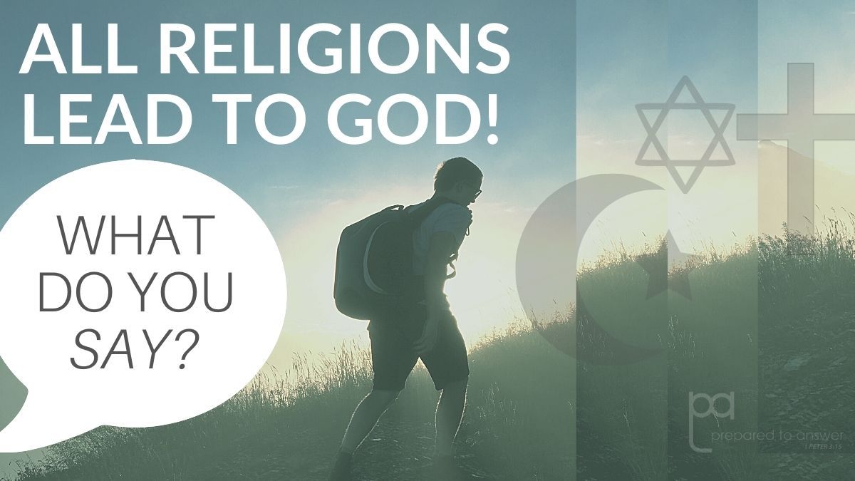 All Religions Lead to God!...What Do You Say?