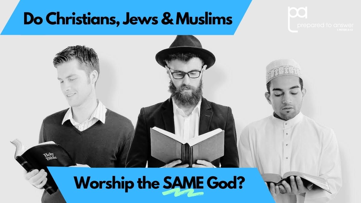 Do Christians, Jews, and Muslims Worship the Same God?