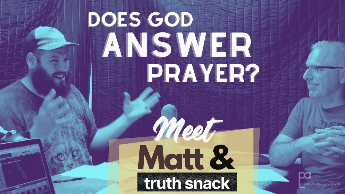 Does God Answer Prayer? - Introducing Matt & Truth Snack!