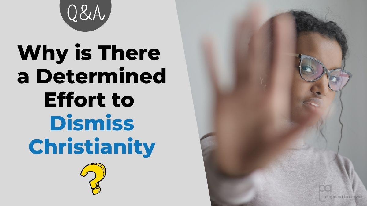 Why is There a Determined Effort to Dismiss Christianity?