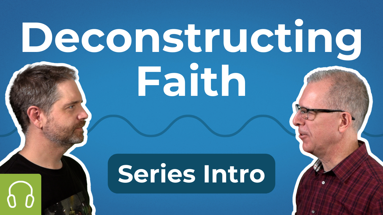 Deconstructing Faith: Series Introduction