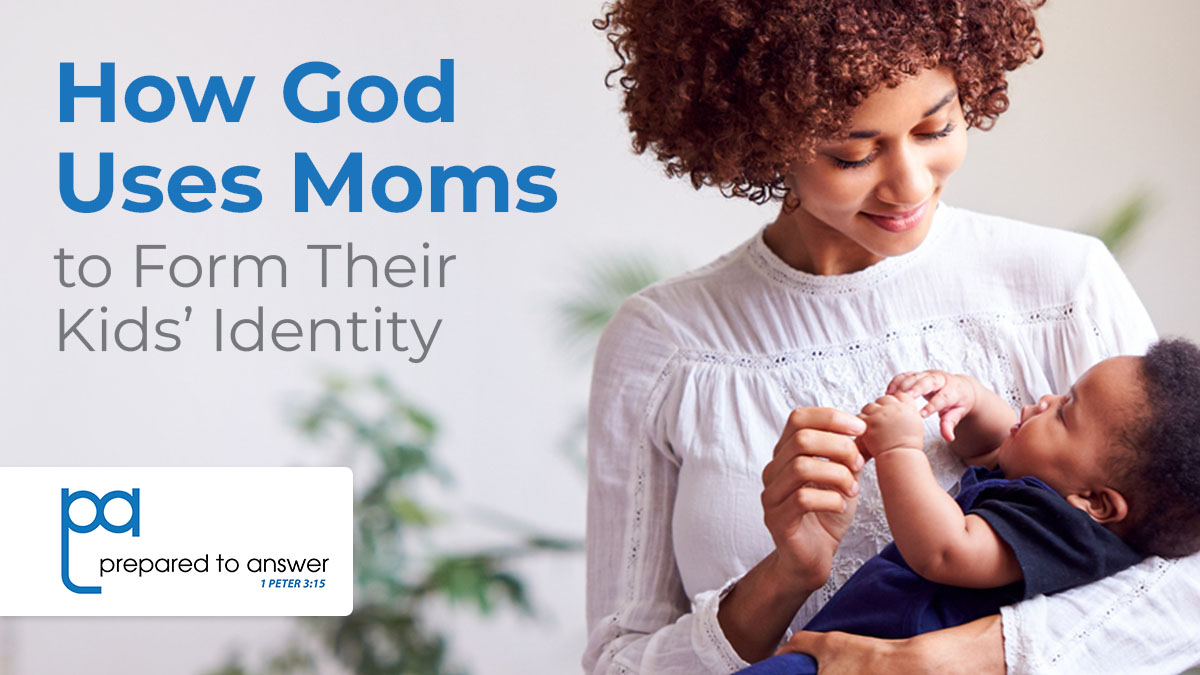 How God Uses Moms to Form Their Kids' Identity