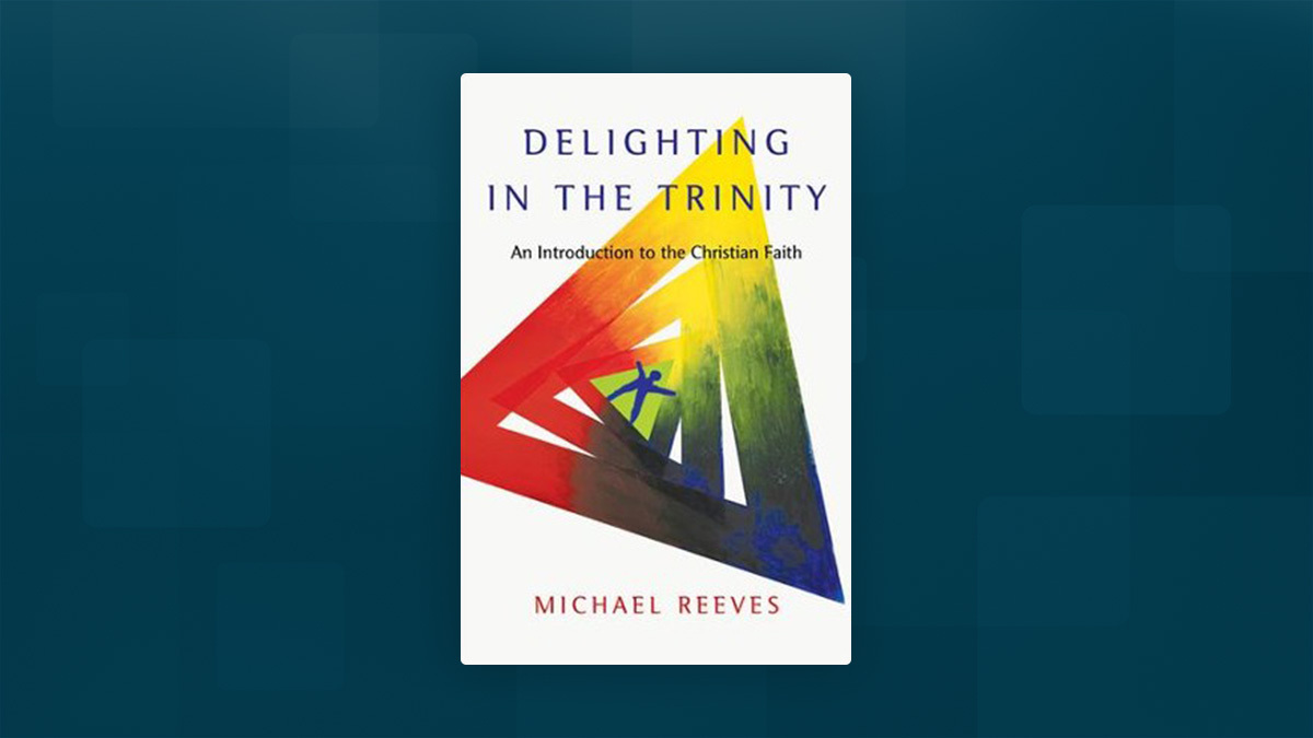 Delighting in the Trinity: An Introduction to the Christian Faith by Michael Reeves