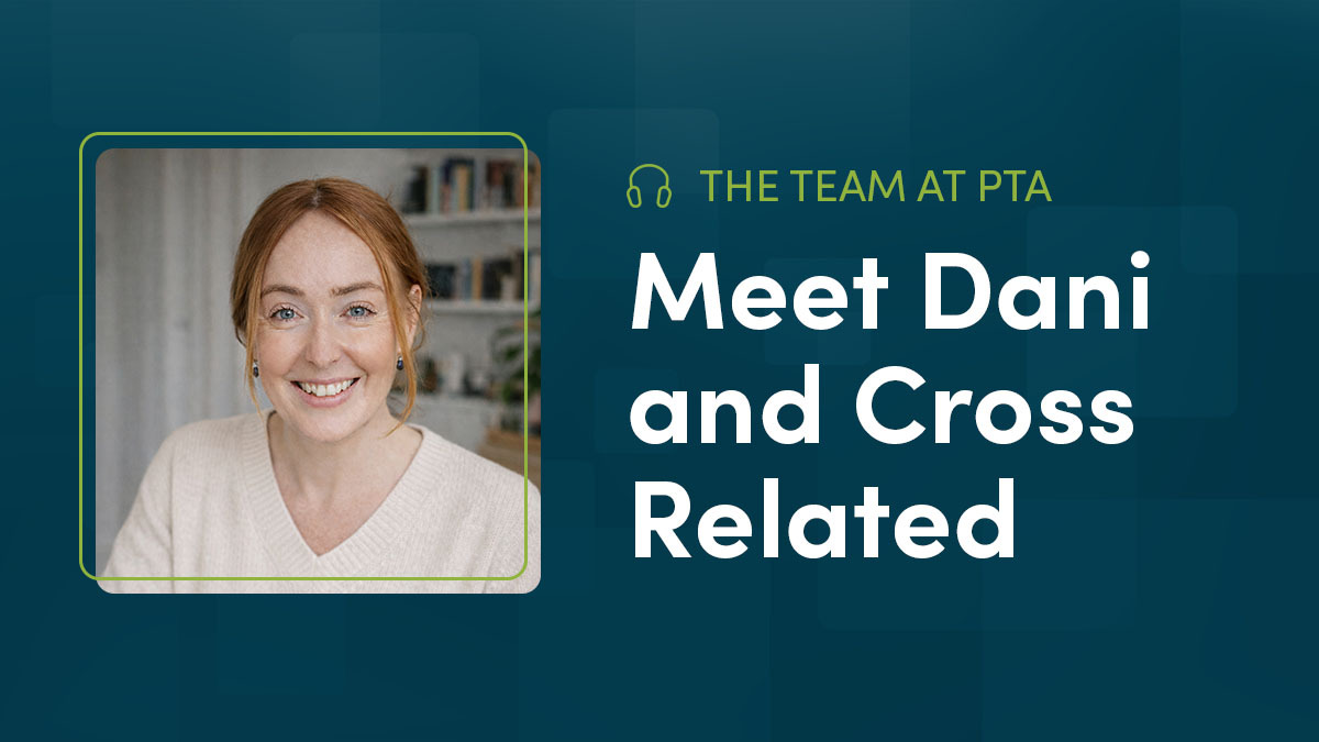 The Team at PTA: Meet Dani and Cross Related
